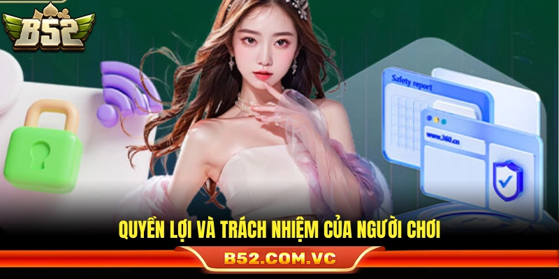 Chính Sách Bảo Mật B52 – Đảm Bảo An Toàn Thông Tin Người Chơi 2 Nghĩa vụ và những ưu đãi dành cho hội viên