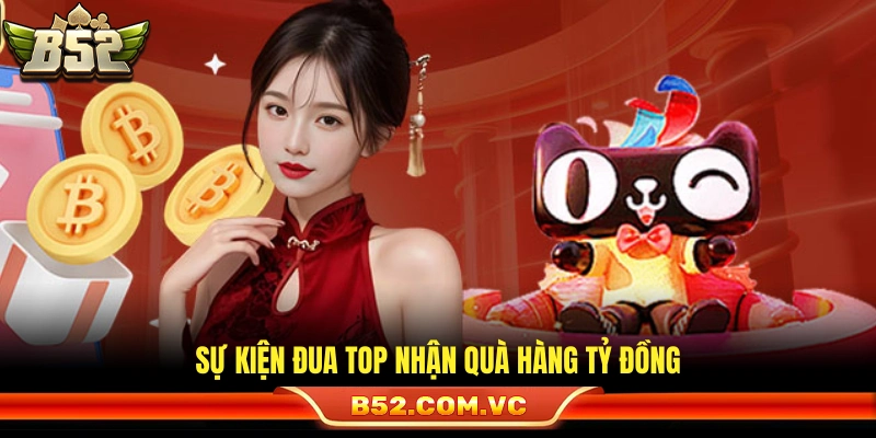 Khuyến Mãi B52 – Cơ Hội Săn Thưởng Không Giới Hạn Mỗi Ngày 2 Cuộc đua thứ hạng với tổng giá trị quà tặng cực lớn