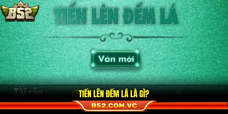 Luật Tiến Lên Đếm Lá – Những Quy Định Quan Trọng Tại B52Club 2 Tìm hiểu sơ lược về bài tiến lên đếm lá